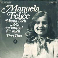 Manuela Felice : Mama, Dich Gibt´s Nur Einmal Für Mich / Tino, Tino (7", Single)