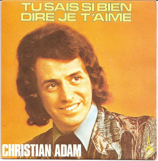 Christian Adam : Tu Sais Si Bien Dire Je T'aime (7", Single)