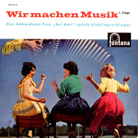 Akkordeon-Trio Die Bel-Amis : Wir Machen Musik 1. Folge (7")