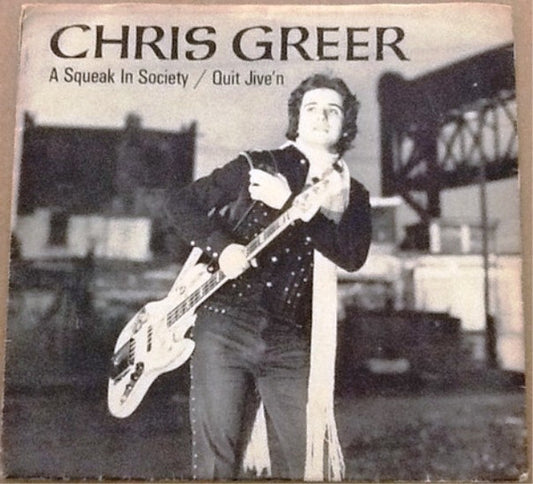 Chris Greer (4) : A Squeak In Society / Quit Jive'n (7")