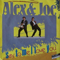 Alex & Joe : Say To Me I Love You (7")