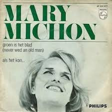 Mary Michon : Groen Is Het Blad (Never Wed An Old Man) / Als Het Kon... (7", Single, Mono)