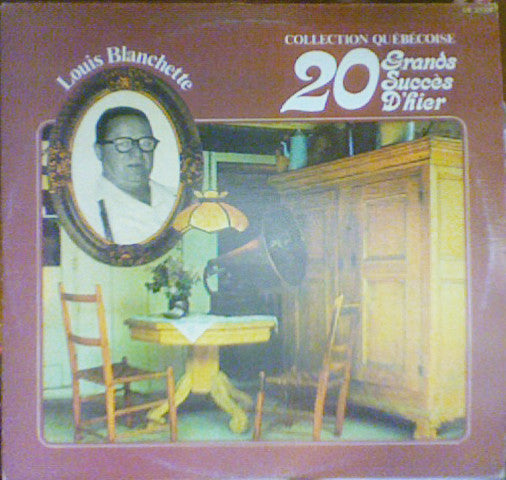 Louis Blanchette : Collection Québécoise : 20 Grands Succès D'Hier (LP, Comp)