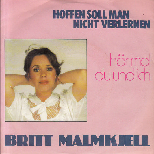 Britt Malmkjell : Hoffen Soll Man Nicht Verlernen / Hör Mal Du Und Ich (7", Single)