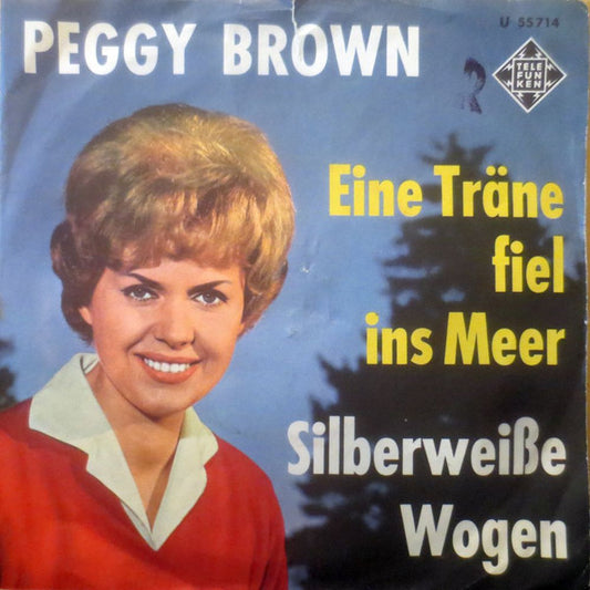 Peggy Brown : Eine Träne Fiel Ins Meer / Silberweiße Wogen (7", Single)