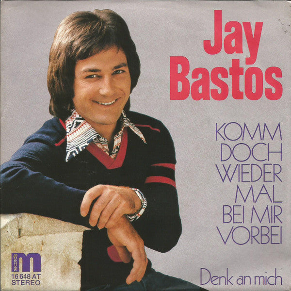 Jay Bastos* : Komm Doch Wieder Mal Bei Mir Vorbei / Denk An Mich (7", Single)