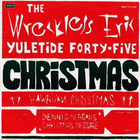 Wreckless Eric : The Wreckless Eric Yuletide Forty-five - Christmas / Hawaiian Christmas / Dennis Meagan's Christmas Message (7")