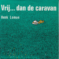 Henk Loman : Vrij... Dan de Caravan (7", Single)
