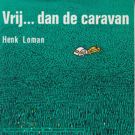 Henk Loman : Vrij... Dan de Caravan (7", Single)