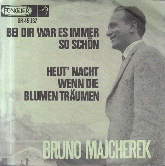 Bruno Majcherek : Bei Dir War Es Immer So Schön / Heut' Nacht Wenn Die Blumen Träumen (7", Single)