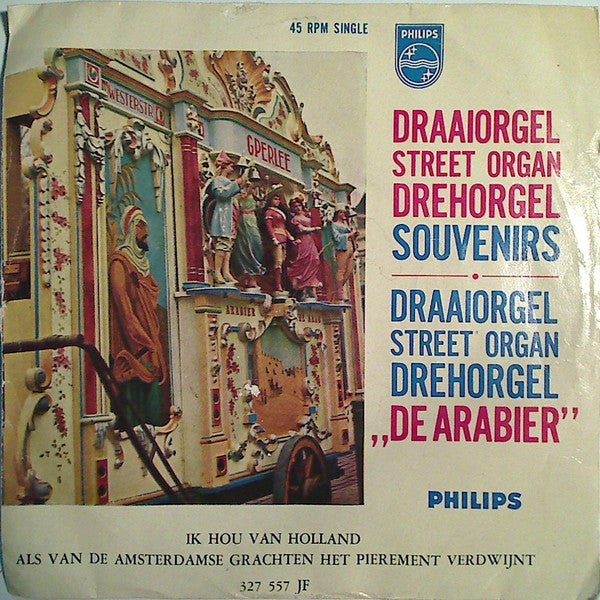 Draaiorgel De Arabier Eigenaar Gijs Perlee : Ik Hou Van Holland / Als Van De Amsterdamse Grachten Het Pierment Verdwijnt (7", Mono)