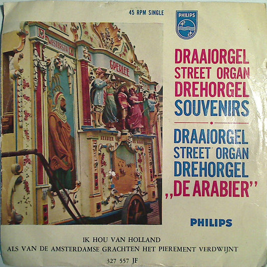Draaiorgel De Arabier Eigenaar Gijs Perlee : Ik Hou Van Holland / Als Van De Amsterdamse Grachten Het Pierment Verdwijnt (7", Mono)